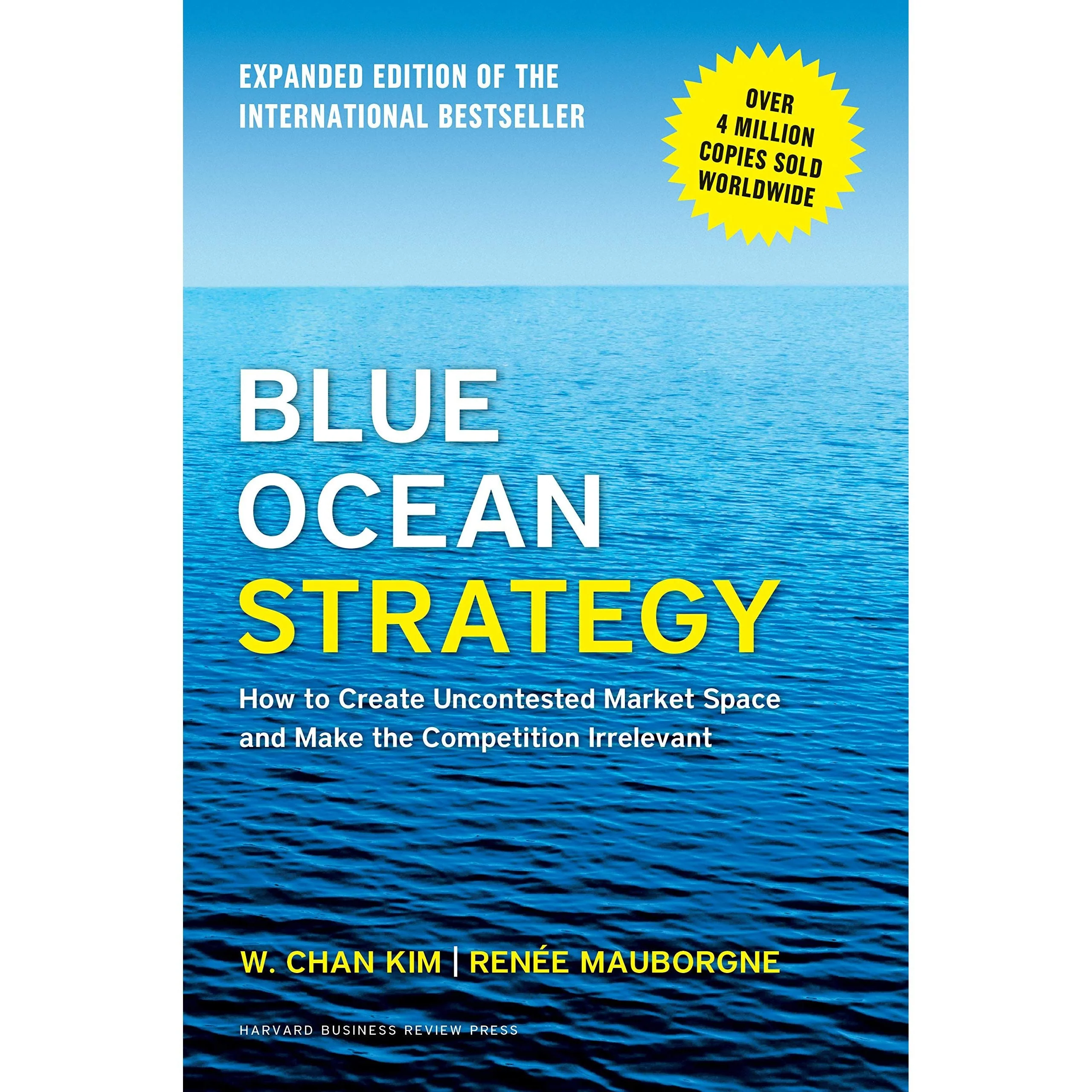 Blue Ocean Strategy, Expanded Edition: How to Create Uncontested Market Space and Make the Competition Irrelevant
