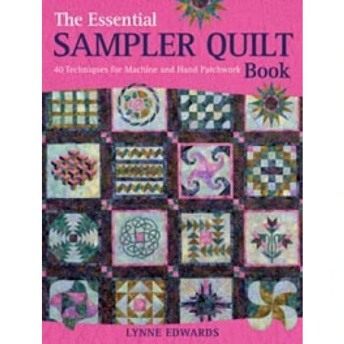 The Essential Sampler Quilt Book A Celebration Of 40 Traditional Blocks From The Sampler Quilt Exp..