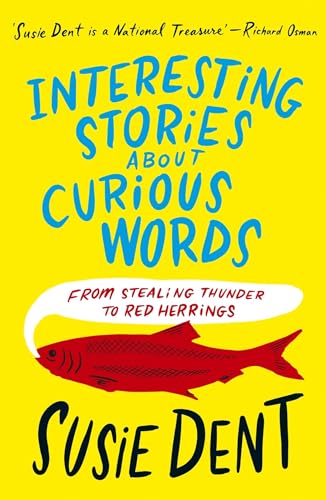 Interesting Stories about Curious Words: From Stealing Thunder to Red Herrings by Susie Dent