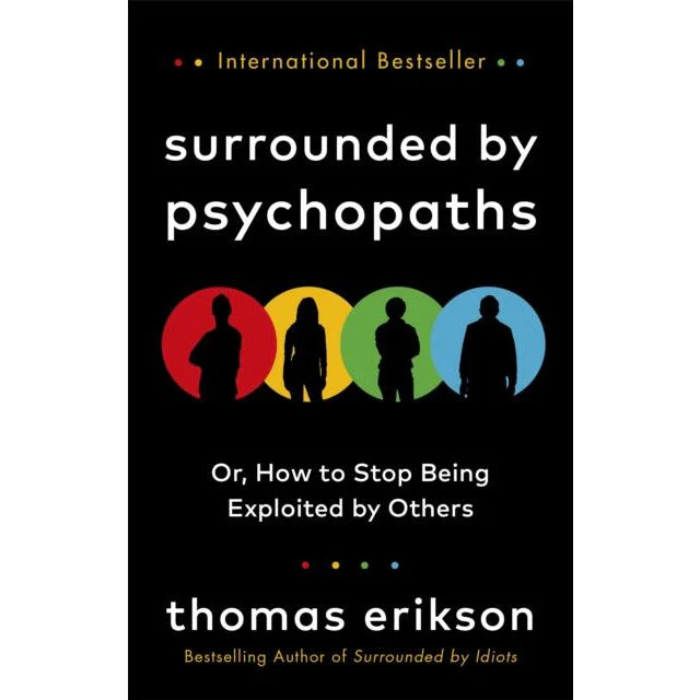 Surrounded by Psychopaths: or, How to Stop Being Exploited by Others by Thomas Erikson