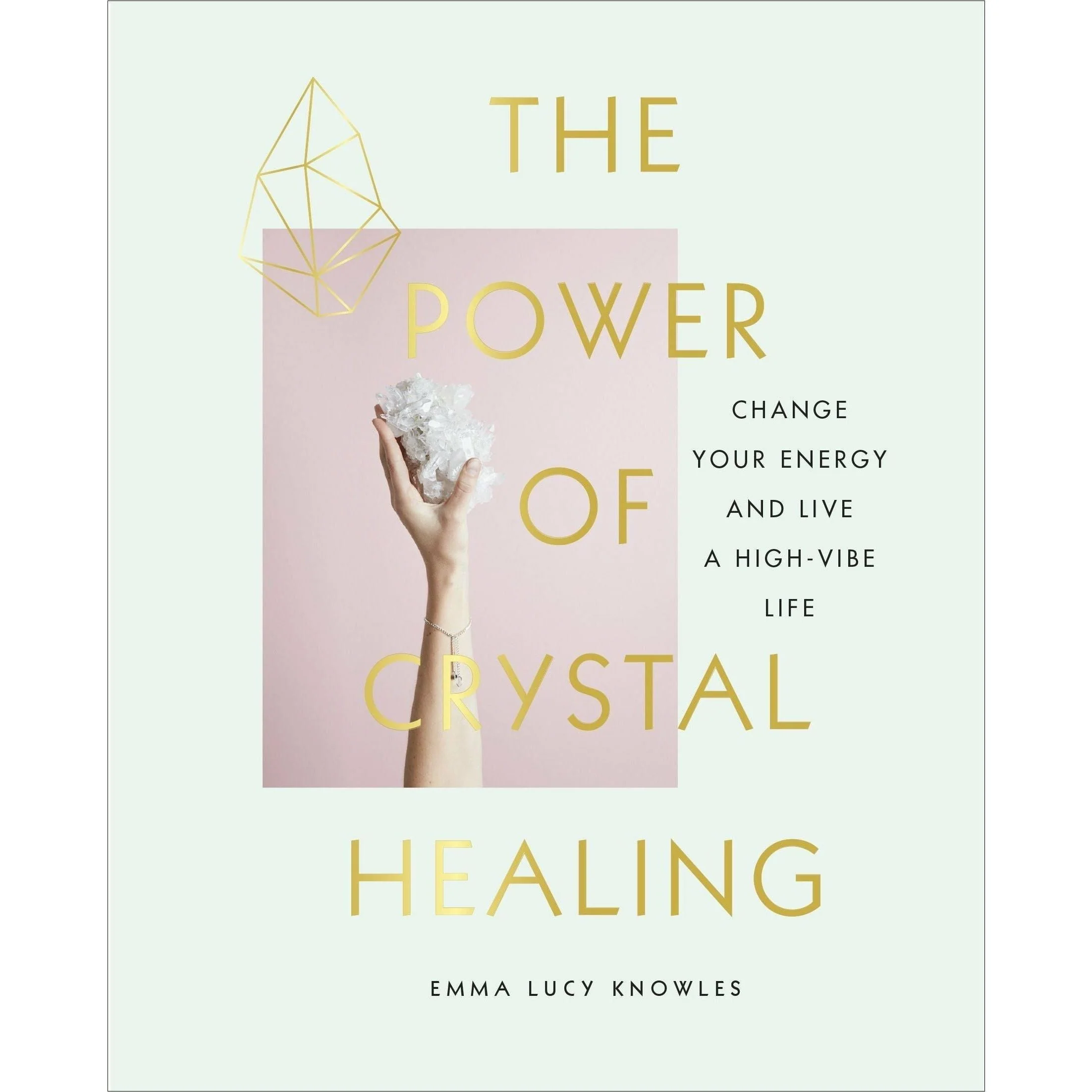 The Power of Crystal Healing by Emma Lucy Knowles | Unlock the Energy of Crystals for Mind, Body & Spirit – Discover How Crystals Can Transform Your Energy and Life