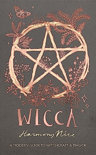 Wicca: A modern guide to witchcraft and magick by Harmony Nice